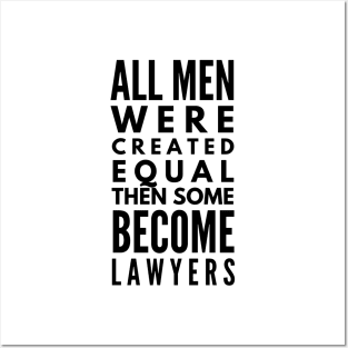 All Men Were Created Equal Then Some Become Lawyers Posters and Art